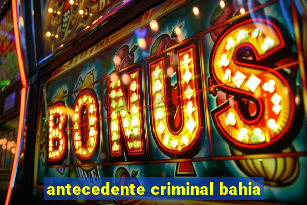 antecedente criminal bahia